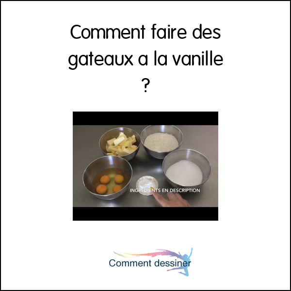 Comment faire des gateaux a la vanille